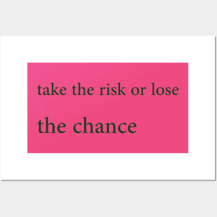 Take the risk or lose the chance Posters and Art